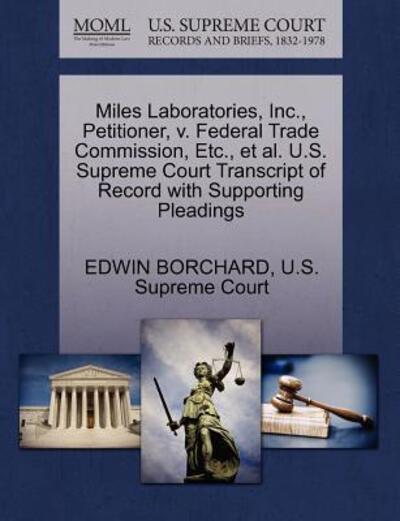 Cover for Edwin Borchard · Miles Laboratories, Inc., Petitioner, V. Federal Trade Commission, Etc., et Al. U.s. Supreme Court Transcript of Record with Supporting Pleadings (Paperback Book) (2011)