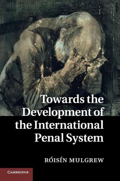 Cover for Mulgrew, Roisin (University of Nottingham) · Towards the Development of the International Penal System (Paperback Book) (2016)