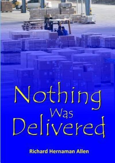 Cover for Richard Hernaman Allen · Nothing Was Delivered (Paperback Book) (2015)