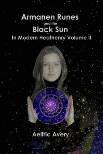 Cover for Aelfric Avery · Armanen Runes and the Black Sun in Modern Heathenry Volume II (Pocketbok) (2018)