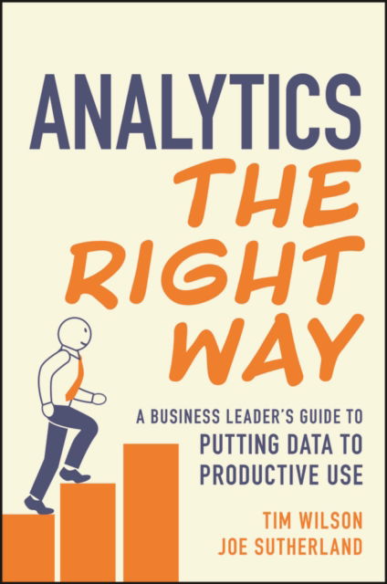 Cover for Tim Wilson · Analytics the Right Way: A Business Leader's Guide to Putting Data to Productive Use (Paperback Book) (2025)