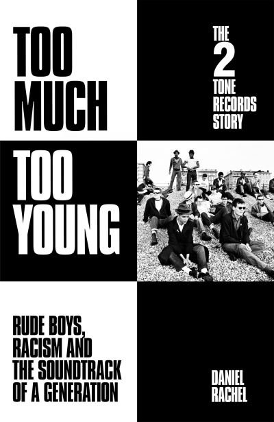 Cover for Daniel Rachel · Too Much Too Young: The 2 Tone Records Story: Rude Boys, Racism and the Soundtrack of a Generation (Paperback Bog) (2023)
