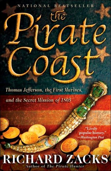 The Pirate Coast: Thomas Jefferson, the First Marines and the Secret Mission of 1805 - Richard Zacks - Books - Hyperion - 9781401308490 - July 6, 2006