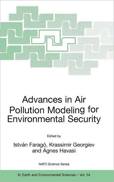 Cover for Istvan Farago · Advances in Air Pollution Modeling for Environmental Security: Proceedings of the NATO Advanced Research Workshop Advances in Air Pollution Modeling for Environmental Security, Borovetz, Bulgaria, 8-12 May 2004 - NATO Science Series IV (Hardcover Book) [2005 edition] (2005)