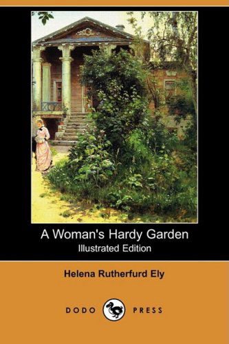 Cover for Helena Rutherfurd Ely · A Woman's Hardy Garden (Illustrated Edition) (Dodo Press) (Paperback Book) [Illustrated edition] (2008)