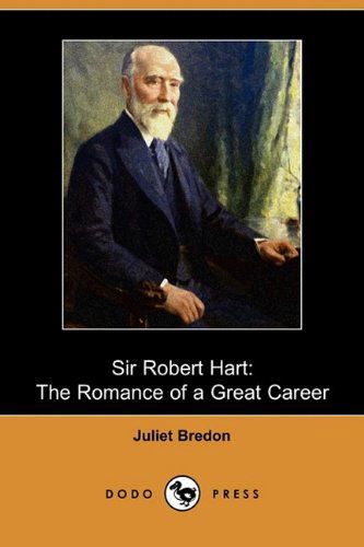 Cover for Juliet Bredon · Sir Robert Hart: the Romance of a Great Career (Dodo Press) (Paperback Book) (2009)