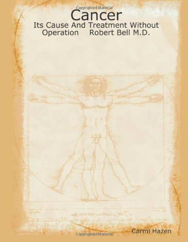 Cover for Carmi Hazen · Cancer: Its Cause and Treatment Without Operation    Robert Bell M.d. (Paperback Book) (2006)