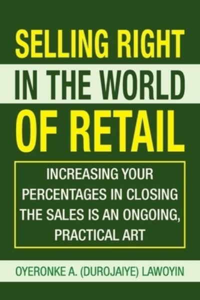 Selling Right in the World of Retail - Oyeronke A (Durojaiye) Lawoyin - Boeken - Xlibris Us - 9781425746490 - 25 februari 2008