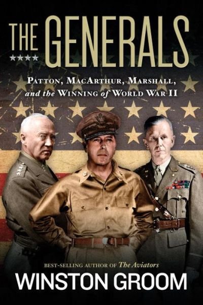 Cover for Winston Groom · The Generals: Patton, MacArthur, Marshall, and the Winning of World War II (Hardcover bog) (2015)