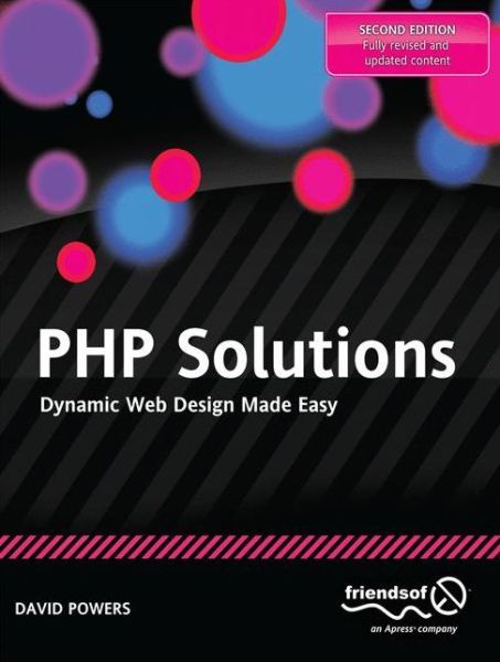 PHP Solutions: Dynamic Web Design Made Easy - David Powers - Kirjat - Springer-Verlag Berlin and Heidelberg Gm - 9781430232490 - keskiviikko 24. marraskuuta 2010