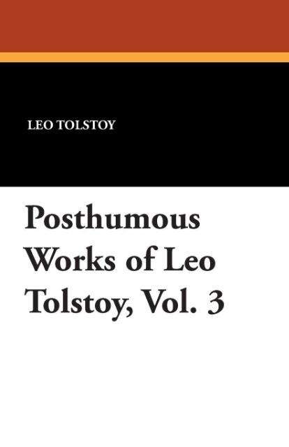 Cover for Leo Nikolayevich Tolstoy · Posthumous Works of Leo Tolstoy, Vol. 3 (Taschenbuch) (2024)