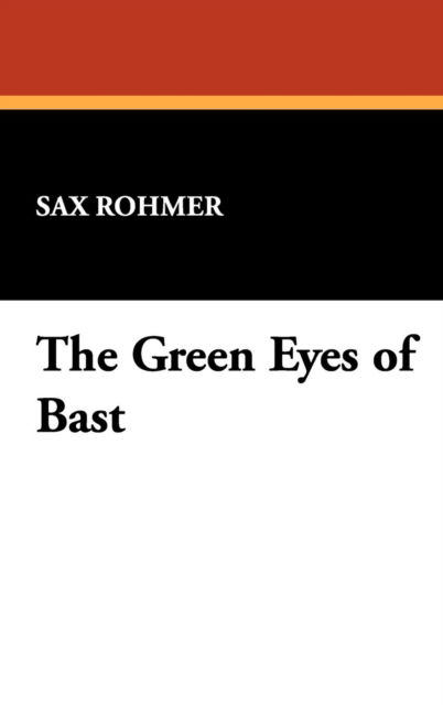 Cover for Sax Rohmer · The Green Eyes of Bast (Hardcover Book) (2008)