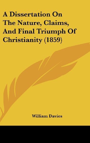 Cover for William Davies · A Dissertation on the Nature, Claims, and Final Triumph of Christianity (1859) (Hardcover Book) (2008)