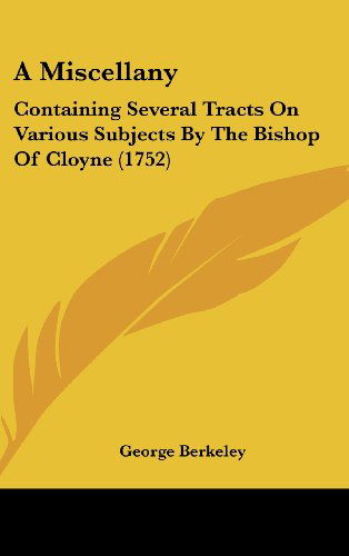 Cover for George Berkeley · A Miscellany: Containing Several Tracts on Various Subjects by the Bishop of Cloyne (1752) (Hardcover Book) (2008)