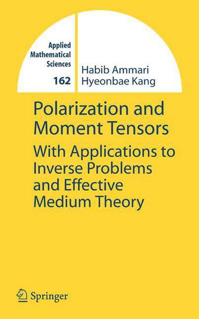 Cover for Habib Ammari · Polarization and Moment Tensors: With Applications to Inverse Problems and Effective Medium Theory - Applied Mathematical Sciences (Paperback Book) [Softcover reprint of hardcover 1st ed. 2007 edition] (2010)