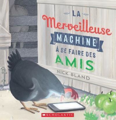 La Merveilleuse Machine A Se Faire Des Amis - Nick Bland - Książki - Scholastic - 9781443157490 - 1 lutego 2017