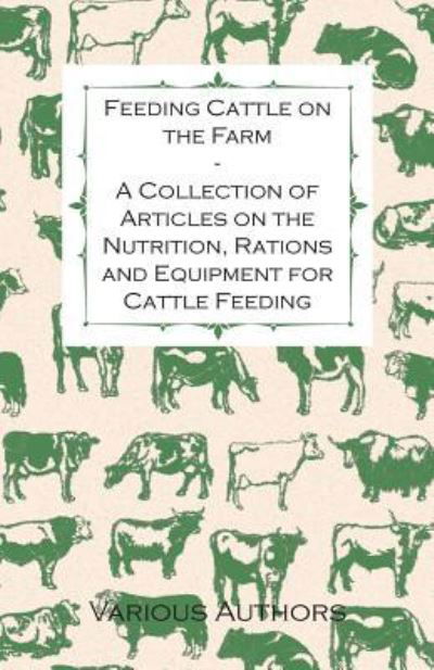 Cover for Feeding Cattle on the Farm - a Collection of Articles on the Nutrition, Rations and Equipment for Cattle Feeding (Paperback Book) (2011)