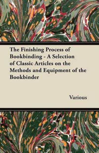 Cover for The Finishing Process of Bookbinding - a Selection of Classic Articles on the Methods and Equipment of the Bookbinder (Paperback Book) (2012)