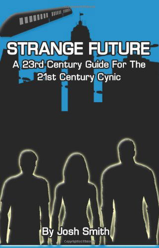 Cover for Joshua Smith · Strange Future: a 23rd Century Guide for the 21st Century Cynic (Paperback Book) (2009)