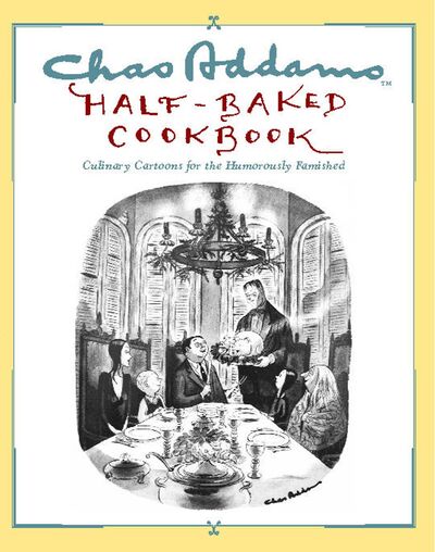 Chas Addams Half-Baked Cookbook: Culinary Cartoons for the Humorously Famished - Charles Addams - Kirjat - Simon & Schuster - 9781451697490 - keskiviikko 9. toukokuuta 2012