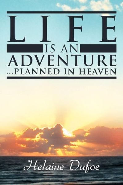 Cover for Helaine Dufoe · Life Is an Adventure ... Planned in Heaven (Pocketbok) (2012)