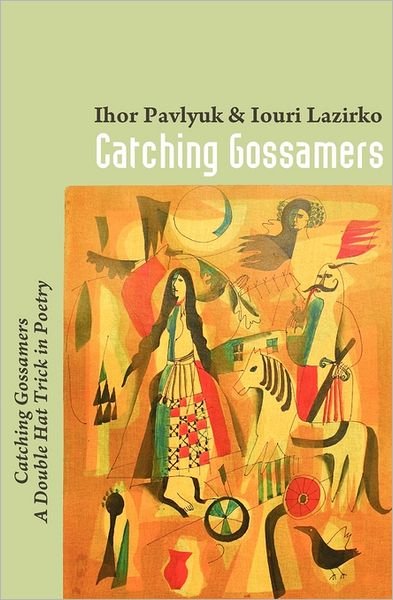 Cover for Ihor Pavlyuk · Catching Gossamers: Catching Gossamers~a Double Hat Trick in Poetry (Paperback Book) (2011)