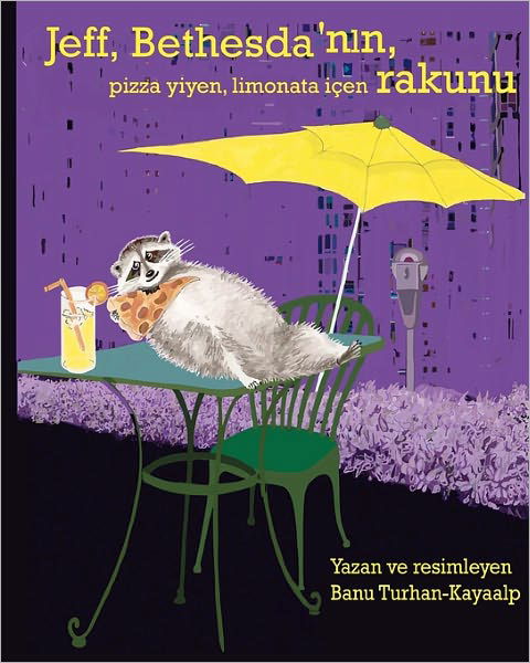 Cover for Banu Turhan-kayaalp · Jeff, Bethesda'nln, Pizza Yiyen,   Limonata Içen Rakunu (Taschenbuch) [Turkish, Bilingual edition] (2011)