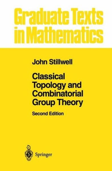 Cover for John Stillwell · Classical Topology and Combinatorial Group Theory - Graduate Texts in Mathematics (Paperback Book) [2nd Ed. 1993. Softcover Reprint of the Original 2n edition] (2011)