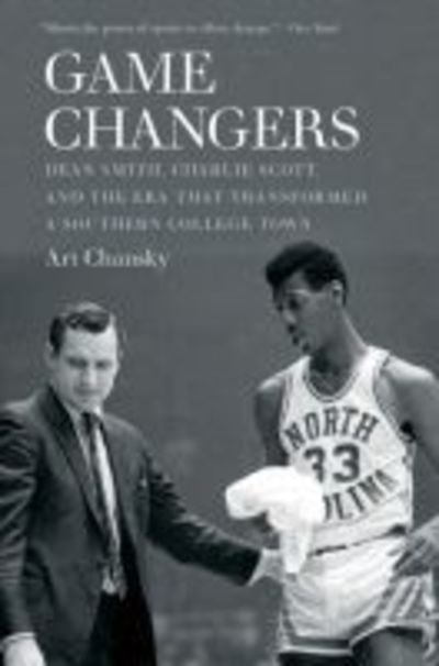 Cover for Art Chansky · Game Changers: Dean Smith, Charlie Scott, and the Era That Transformed a Southern College Town (Paperback Bog) (2018)