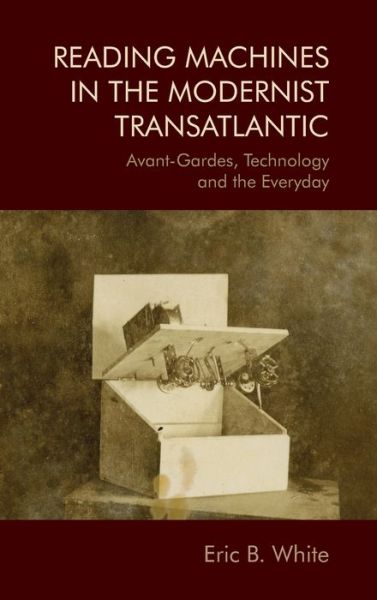 Cover for Eric B. White · Reading Machines in the Modernist Transatlantic: Avant-Gardes, Technology and the Everyday (Hardcover Book) (2020)