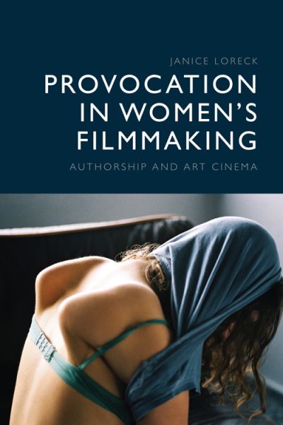 Cover for Janice Loreck · Provocation in Women's Filmmaking: Authorship and Art Cinema (Hardcover Book) (2023)