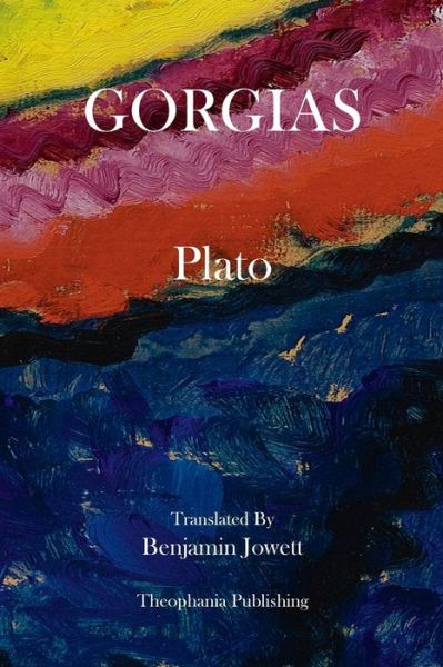 Gorgias - Plato - Livres - CreateSpace Independent Publishing Platf - 9781475006490 - 8 mars 2012