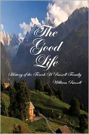 The Good Life: History of the Frank H Russell Family - William Russell - Książki - Authorhouse - 9781477255490 - 1 sierpnia 2012