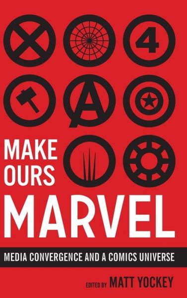 Cover for Make Ours Marvel: Media Convergence and a Comics Universe - World Comics and Graphic Nonfiction Series (Gebundenes Buch) (2017)