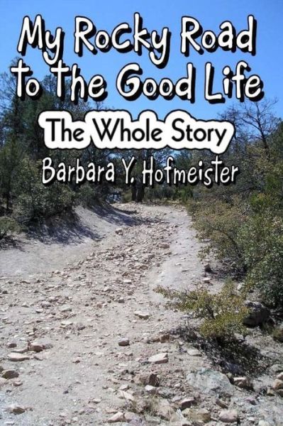 Cover for Barbara Y Hofmeister · My Rocky Road to the Good Life: the Whole Story. (Paperback Book) (2012)