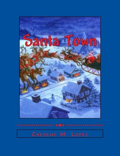 Cover for Cheyene Montana Lopez · Santa Town: the Wonders of a Christmas Season (Volume 1) (Paperback Bog) [Lrg edition] (2012)