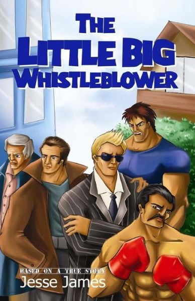 Cover for Jesse James · The Little Big Whistleblower: the Fight of One Against Overwhelming Power and Numbers (Paperback Book) (2013)