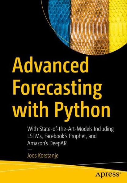 Cover for Joos Korstanje · Advanced Forecasting with Python: With State-of-the-Art-Models Including LSTMs, Facebook’s Prophet, and Amazon’s DeepAR (Paperback Book) [1st edition] (2021)