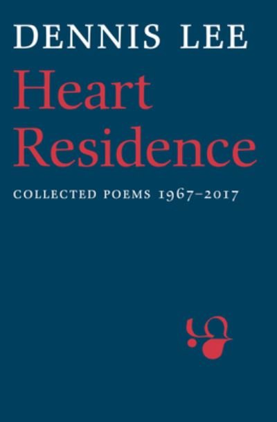Cover for Dennis Lee · Heart Residence: Collected Poems 1967-2017 (Paperback Book) (2017)