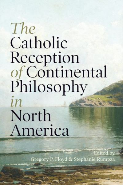 Cover for Floyd · The Catholic Reception of Continental Philosophy in North America (Hardcover Book) (2020)