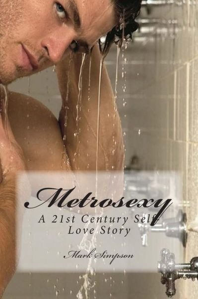 Cover for Mark Simpson · Metrosexy: a 21st Century Self-love Story (Paperback Book) (2013)