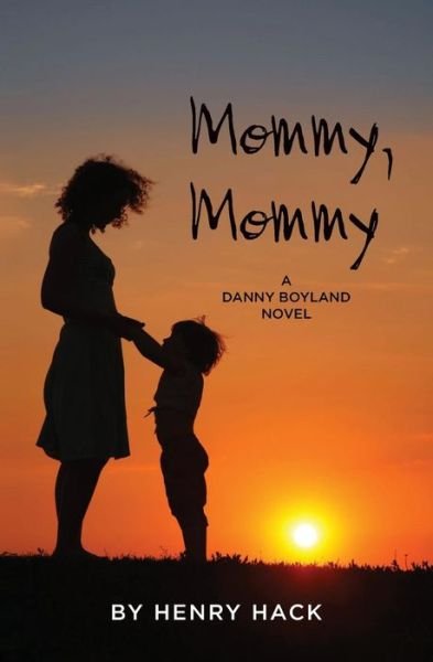 Cover for Henry Hack · Mommy, Mommy: a Danny Boyland Novel (Paperback Bog) (2013)