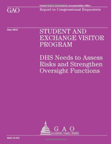 Student and Exchange Visitor Program: Dhs Needs to Assess Risks and Strengthen Oversight Functions - Us Government Accountability Office - Libros - CreateSpace Independent Publishing Platf - 9781492104490 - 12 de agosto de 2013