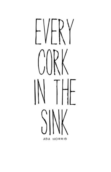 Cover for Asa Morris · Every Cork in the Sink (Paperback Book) (2014)