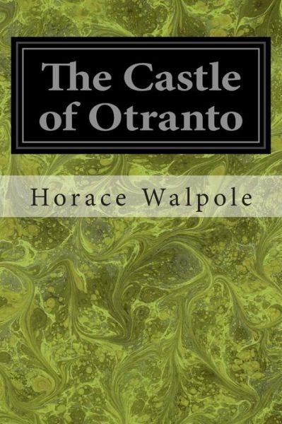 The Castle of Otranto - Horace Walpole - Books - Createspace - 9781496081490 - February 26, 2014