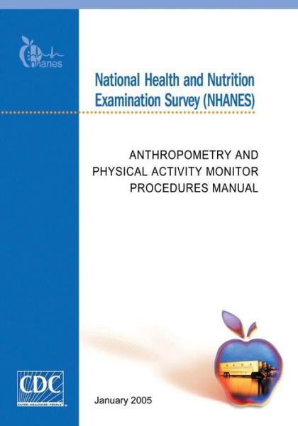 Cover for Centers for Disease Cont and Prevention · National Health and Nutrition Examination Survey (Nhanes): Anthropometry and Physical Activity Monitor Procedures Manual (Paperback Book) (2014)