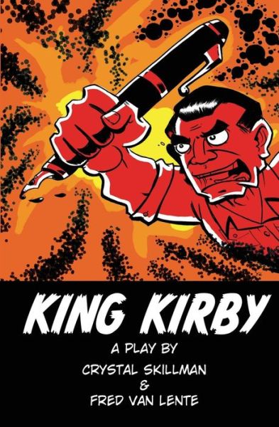 King Kirby: a Play by Crystal Skillman & Fred Van Lente - Fred Van Lente - Books - Createspace - 9781499288490 - July 31, 2014