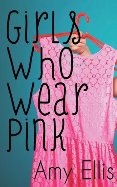 Cover for Amy Ellis · Girls Who Wear Pink (Pocketbok) (2014)