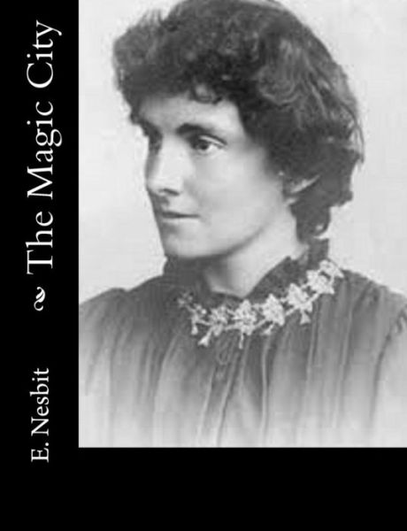 The Magic City - E Nesbit - Böcker - Createspace - 9781502883490 - 18 oktober 2014