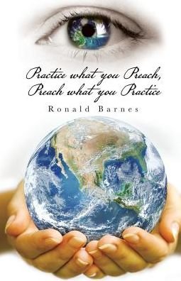 Cover for Ronald Barnes · Practice what you Preach, Preach what you Practice (Paperback Book) (2016)